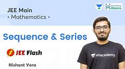 Sequence & Series: Short Summary | JEE Flash | Unacademy Atoms | JEE Maths | Nishant Vora