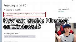 How can enable Miracast on Window10