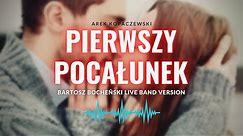 Arek Kopaczewski – Pierwszy pocałunek (Bartosz Bocheński LIVE BAND Version)