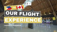PHILIPPINES TO CANADA FLIGHT EXPERIENCE - Layovers and Immigrations! (2023)