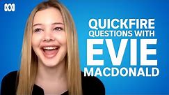 First Day's Evie Macdonald answers questions about her life | Quickfire Questions
