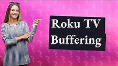 Why does my Roku TV keep buffering?