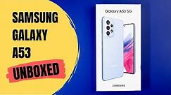 Samsung Galaxy A53 5G Unboxing, First Look, Features, Specifications & Price in India