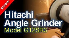Product Review, Hitachi G12SR3 Angle Grinder