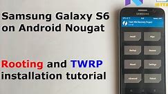 Rooting and TWRP tutorial - Samsung Galaxy S6 on Android Nougat