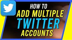 How to ADD and Use MULTIPLE TWITTER Accounts