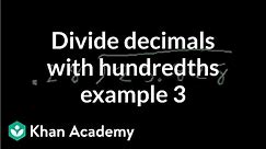 Dividing decimals with hundredths example 3 | Decimals | Pre-Algebra | Khan Academy