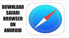 How to Download Apple Safari Browser on Android