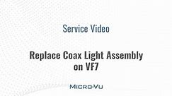 Replace Coax Light Assembly on VF7