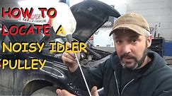 How To Locate A Noisy Idler Pulley