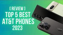 Top 5 Best AT&T Phones [2023] for Connectivity and Innovation