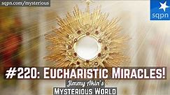 Eucharistic Miracles! - Jimmy Akin's Mysterious World