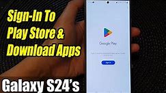 Galaxy S24/S24+/Ultra: How to Sign-In To Play Store & Download Apps
