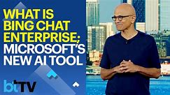 Microsoft Debuts Bing Chat Enterprise, As AI Wars Rage On