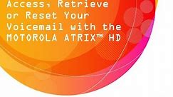 Access, Retrieve or Reset Your Voicemail with the MOTOROLA ATRIX™ HD: AT&T How To Video Series