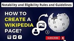 How to Create a Wikipedia Page? Notability and Eligibility Rules and Guidelines for Wikipedia
