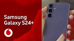 Samsung Galaxy S24+ | Vodafone UK