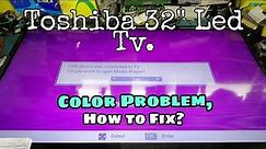 Toshiba 32" Led Tv, Color Problem. How to Fix!