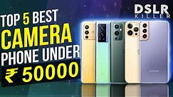Top 5 Best Camera Phone Under 50000 in 2022 | Best Camera Smartphone under 50000 | DSLR Killer