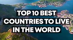 Top 10 Best Countries To Live In The World
