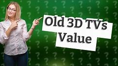 Are old 3D TVs worth anything?