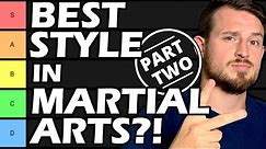 RANKING Martial Art Styles PART 2! Fighting Style Tier List