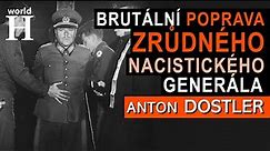 Poprava Antona Dostlera - BESTIÁLNÍHO nacistického generála a zločince - ZLOČINY německé armády