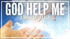 Prayer For God's Help | God Help Me Please Miracle Prayer
