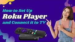 How to Set Up Roku Player and Connect it to TV