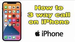 How to 3 way call on iPhone