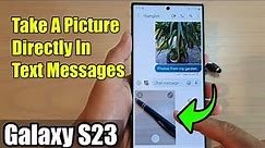 Galaxy S23's: How to Open The Camera & Take A Picture Directly In Text Messages