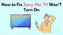 How to Fix Sony Xbr TV Won'T Turn On
