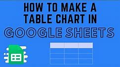 How to Make a Table Chart in Google Sheets