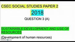 CSEC/CXC SOCIAL STUDIES 2018 PAPER 2 PART 3 ( Question 3: Development and Use of Resources)