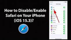 How to Disable/Enable Safari on Your iPhone (iOS 15.3)?