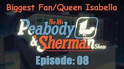 The Mr. Peabody & Sherman Show Season 01 Episode 08 : Biggest Fan/Queen Isabella