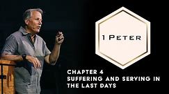 1 Peter 4 - Suffering and Serving in the Last Days