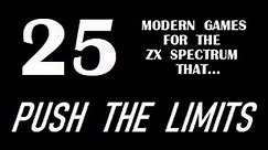 ZX SPECTRUM: 25 Modern Games that PUSH THE LIMITS (ZX PTL series episode 1/5)