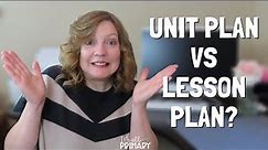 UNIT PLAN VS LESSON PLAN - WHAT IS THE DIFFERENCE?