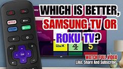 Do you know Which is better, Samsung TV or Roku?