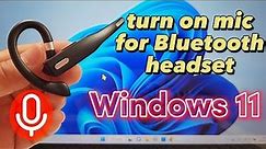how to turn on mic for Bluetooth headset on Windows 11