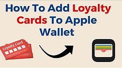 How To Add Loyalty Cards To Apple Wallet