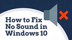How to Fix No Sound or Audio Problems in Windows 10