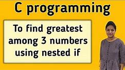 C program to find the greatest number among three numbers| Using nested if