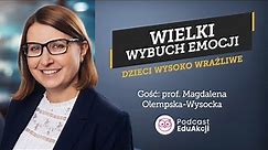 Dzieci wysoko wrażliwe | prof. Magdalena Olempska-Wysocka | Podcast EduAkcji #48