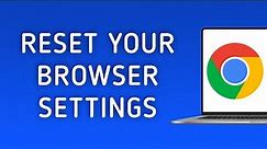 How To Reset Your Browser Settings In Chrome On PC