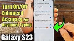 Galaxy S23's: How to Turn On/Off Enhanced Accuracy For Keyboard Typing