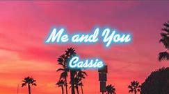 Cassie - Me and You (Lyrics)