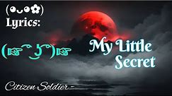 Citizen soldier -My Little Secret [Lyrics]✓