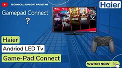 How To Connect The HAIER Gaming - Pad With LED Tv
